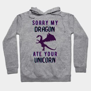 sorry my dragon ate your unicorn Hoodie